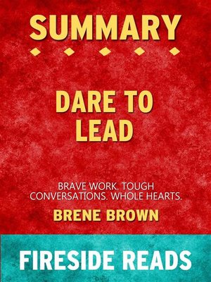 cover image of Dare to Lead--Brave Work. Tough Conversations. Whole Hearts. by Brene Brown--Summary by Fireside Reads